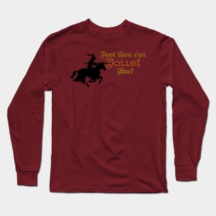 Dost Thou E'en Joust, Bro? Long Sleeve T-Shirt